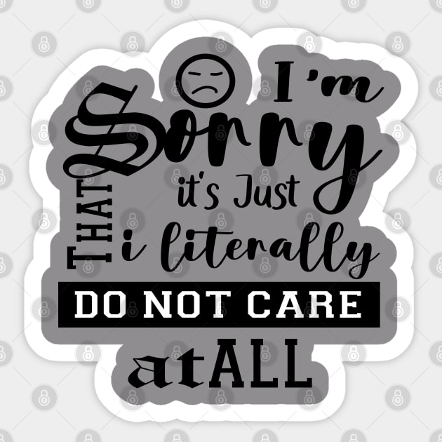 I M SORRY IT S JUST THAT I LITERALLY DO NOT CARE Sticker by care store